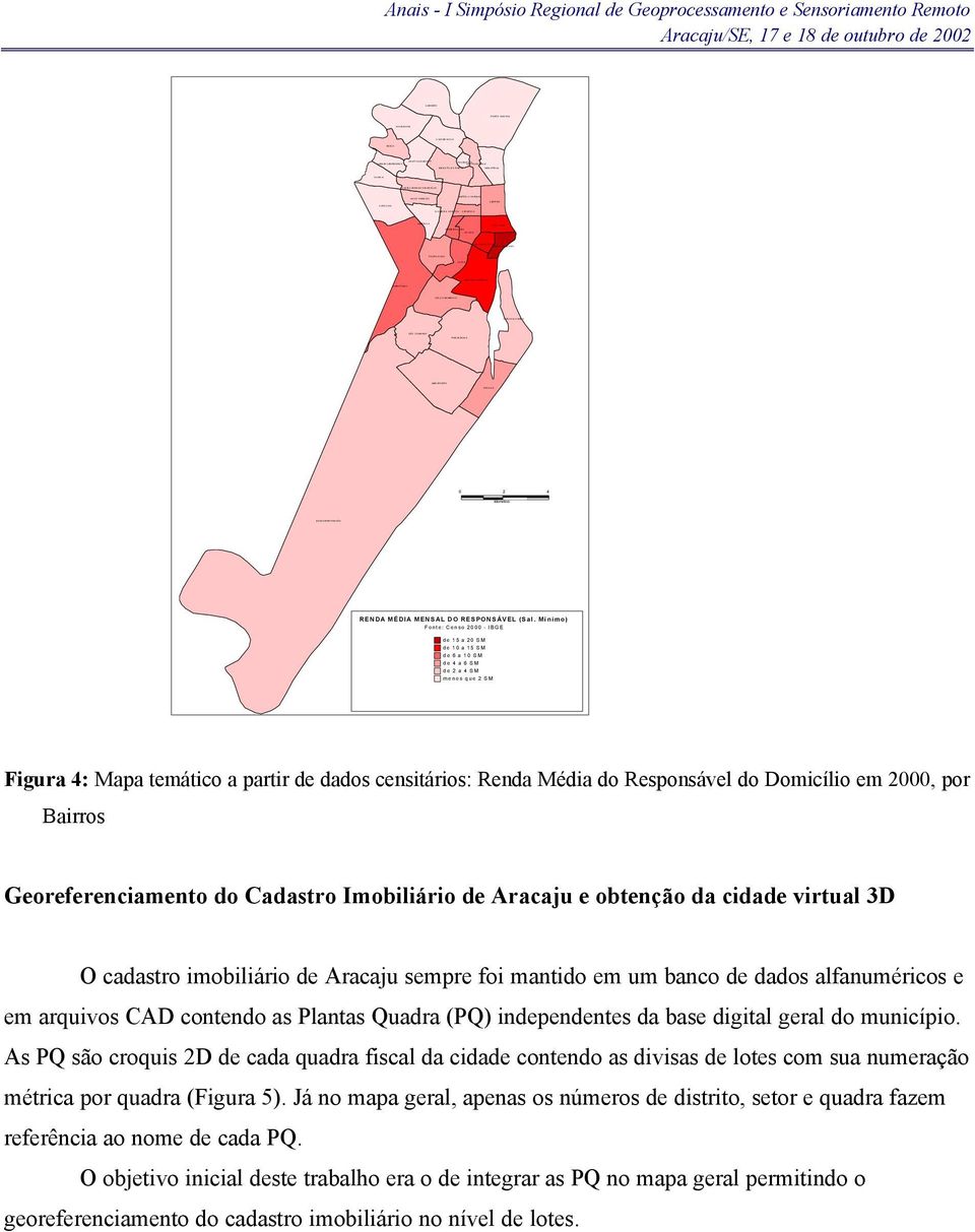 DANTAS CENTRO SÃO JOSÉ COROA DO MEIO Anais - I Simpósio Regional de Geoprocessamento e Sensoriamento Remoto 0 2 4 kilometers RENDA MÉDIA MENSAL DO RESPONSÁVEL (Sal.