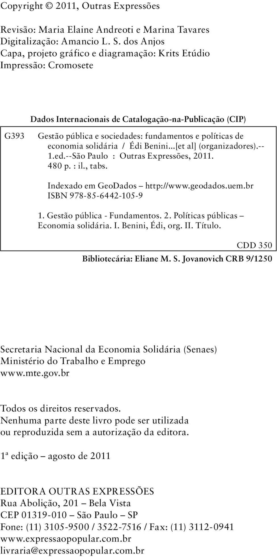 economia solidária / Édi Benini...[et al] (organizadores).-- 1.ed.--São Paulo : Outras Expressões, 2011. 480 p. : il., tabs. Indexado em GeoDados http://www.geodados.uem.br ISBN 978-85-6442-105-9 1.