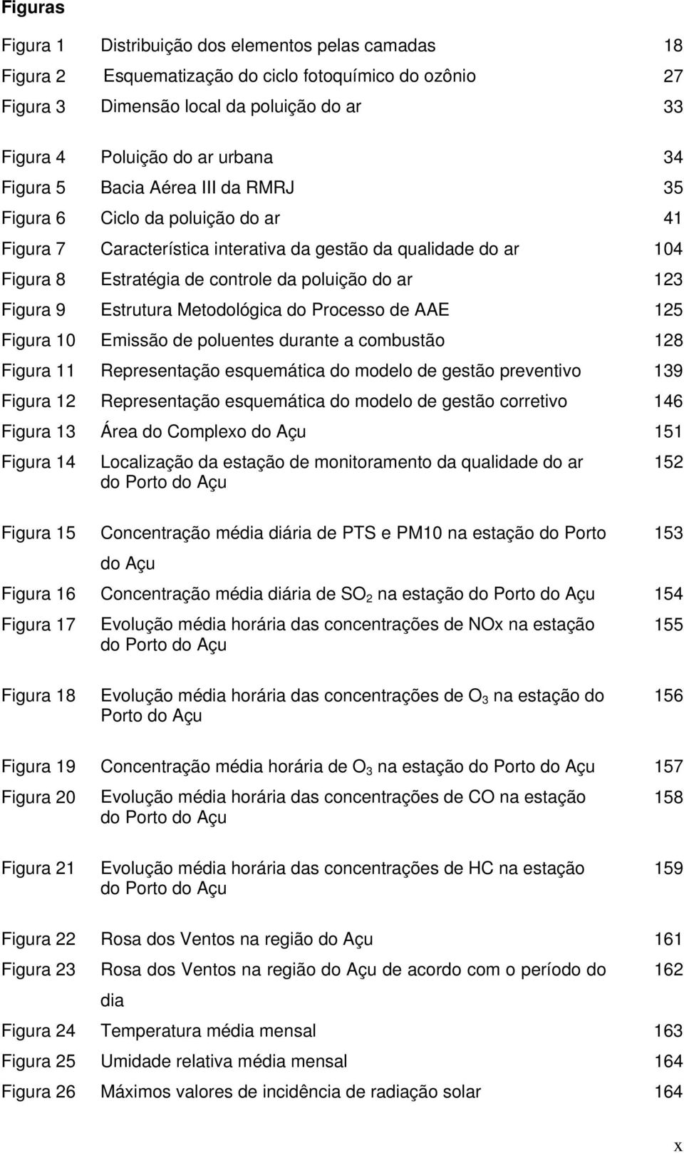 Figura 9 Estrutura Metodológica do Processo de AAE 125 Figura 10 Emissão de poluentes durante a combustão 128 Figura 11 Representação esquemática do modelo de gestão preventivo 139 Figura 12