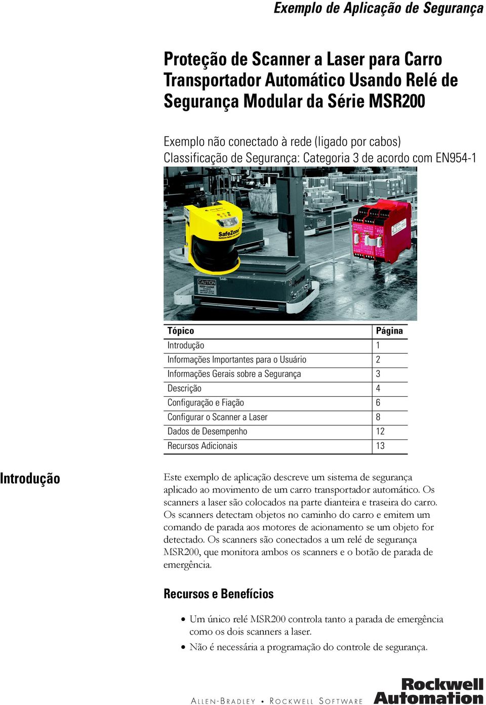 Fiação 6 Configurar o Scanner a Laser 8 Dados de Desempenho 12 Recursos Adicionais 13 Introdução Este exemplo de aplicação descreve um sistema de segurança aplicado ao movimento de um carro