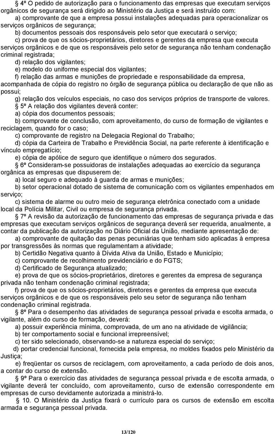 sócios-proprietários, diretores e gerentes da empresa que executa serviços orgânicos e de que os responsáveis pelo setor de segurança não tenham condenação criminal registrada; d) relação dos