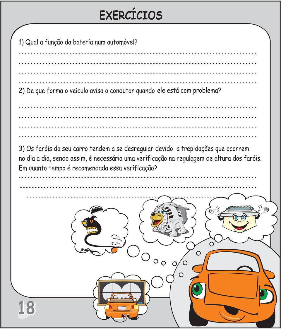 3) Os faróis do seu carro tendem a se desregular devido a trepidações que ocorrem no