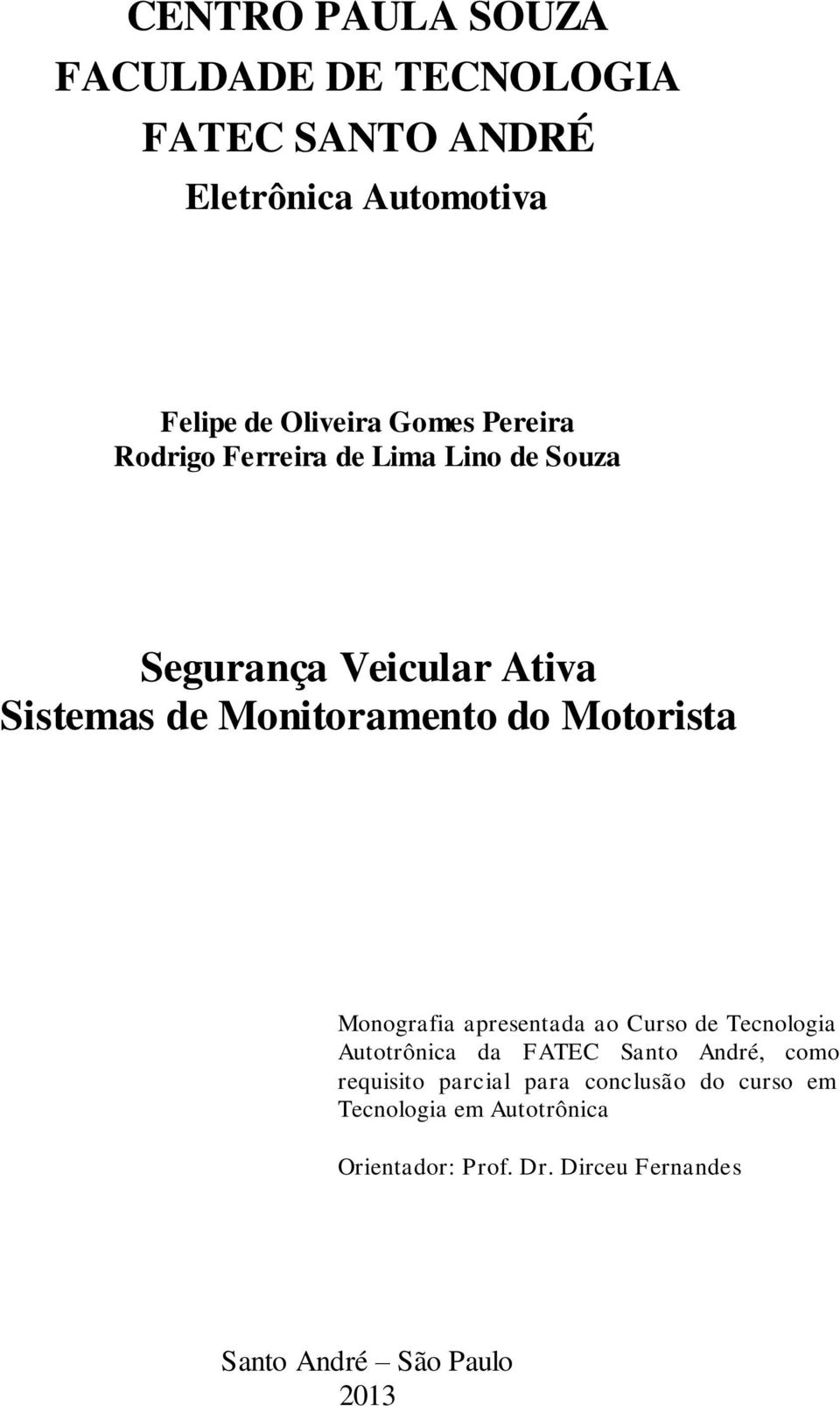 Motorista Monografia apresentada ao Curso de Tecnologia Autotrônica da FATEC Santo André, como requisito