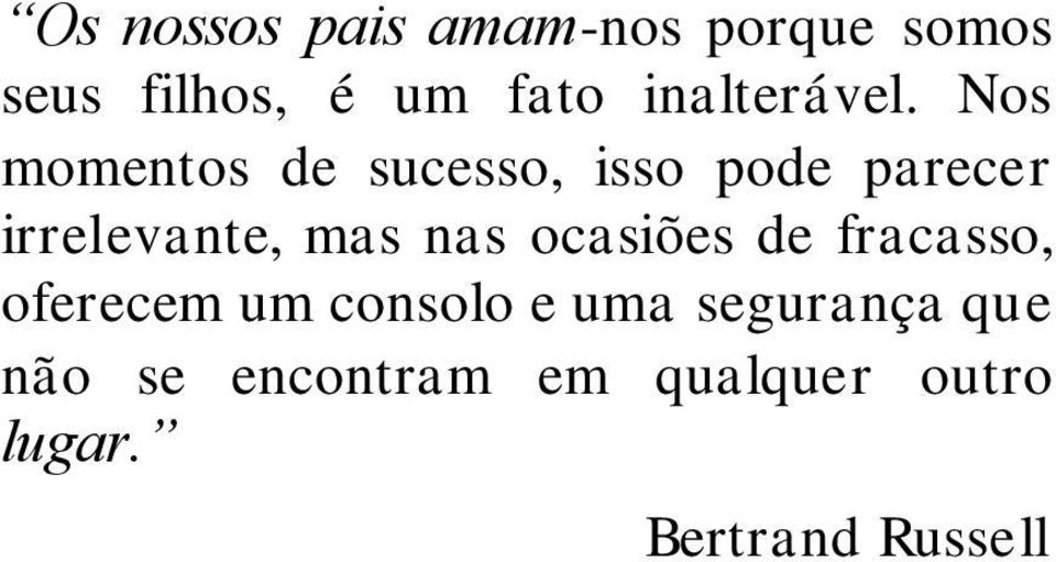 Nos momentos de sucesso, isso pode parecer irrelevante, mas nas