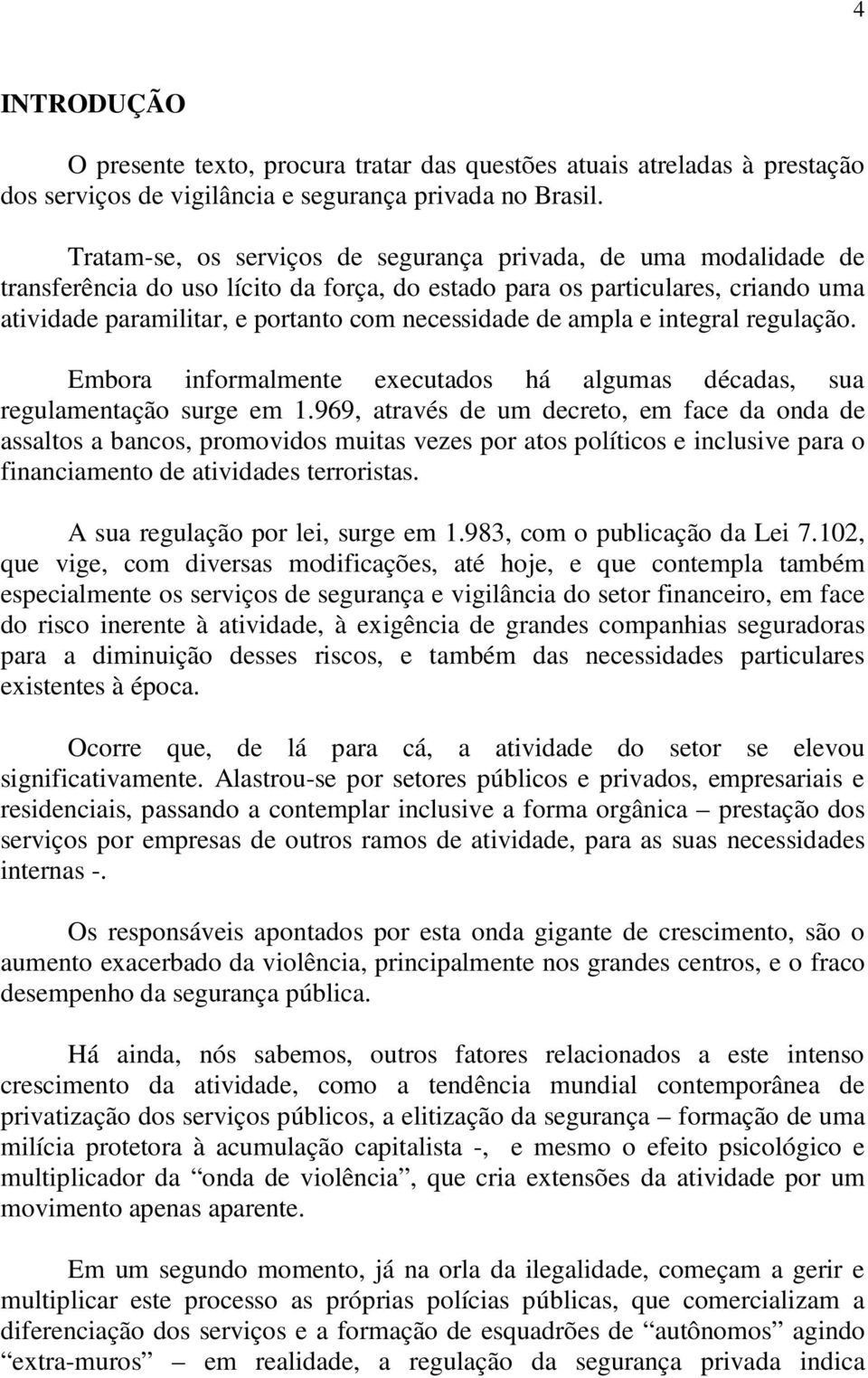 de ampla e integral regulação. Embora informalmente executados há algumas décadas, sua regulamentação surge em 1.