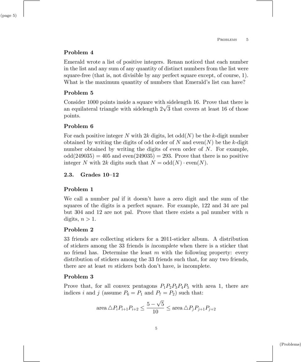 What is the maximum quantity of numbers that Emerald s list can have? Problem 5 Consider 1000 points inside a square with sidelength 16.