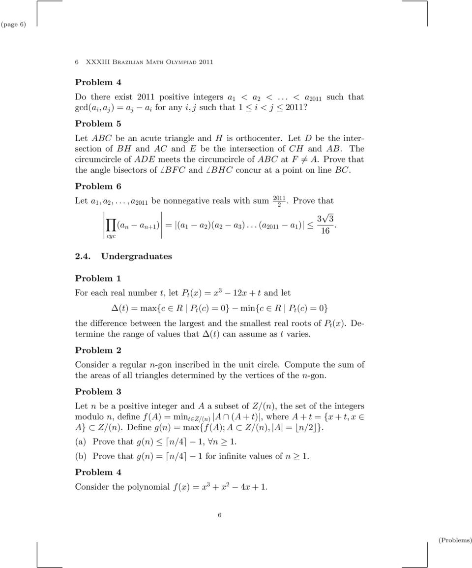 The circumcircle of ADE meets the circumcircle of ABC at F A. Prove that the angle bisectors of BFC and BHC concur at a point on line BC. Problem 6 Let a 1,a 2,.