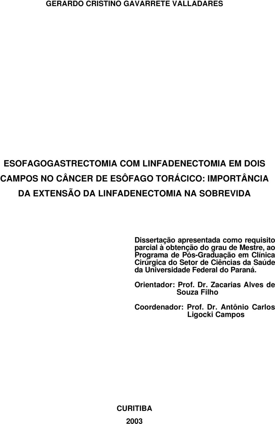 obtenção do grau de Mestre, ao Programa de Pós-Graduação em Clínica Cirúrgica do Setor de Ciências da Saúde da