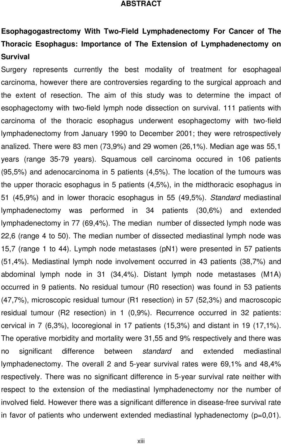 The aim of this study was to determine the impact of esophagectomy with two-field lymph node dissection on survival.