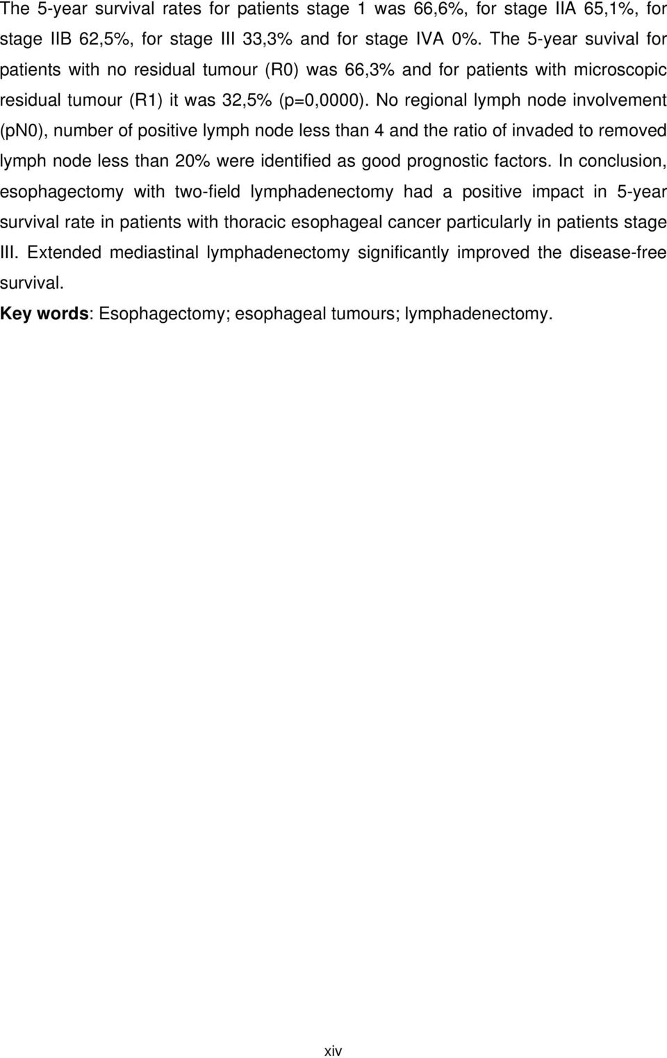 No regional lymph node involvement (pn0), number of positive lymph node less than 4 and the ratio of invaded to removed lymph node less than 20% were identified as good prognostic factors.