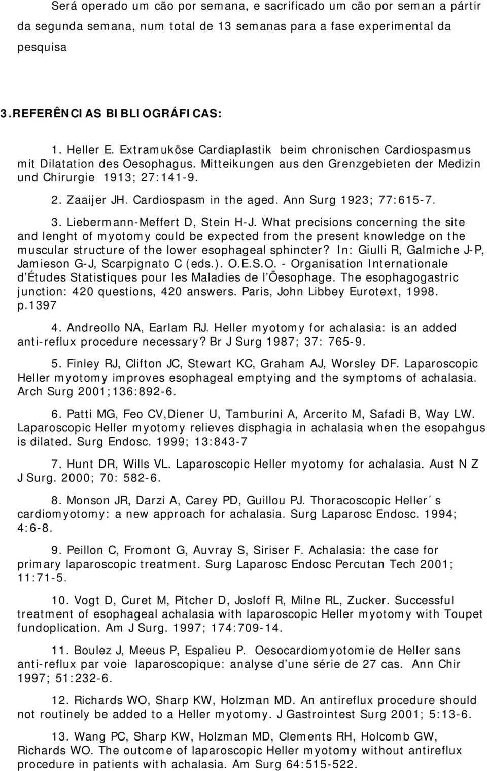 Cardiospasm in the aged. Ann Surg 1923; 77:615-7. 3. Liebermann-Meffert D, Stein H-J.