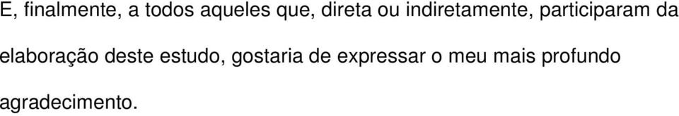 da elaboração deste estudo, gostaria de