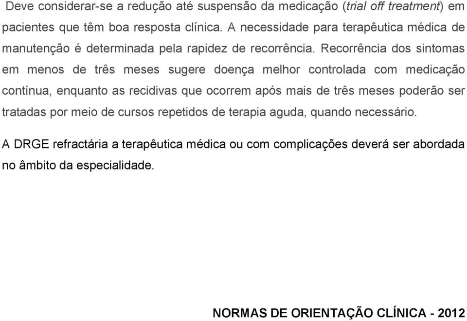 Recorrência dos sintomas em menos de três meses sugere doença melhor controlada com medicação contínua, enquanto as recidivas que ocorrem após mais de