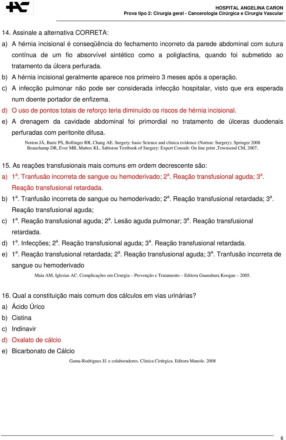 c) A infecção pulmonar não pode ser considerada infecção hospitalar, visto que era esperada num doente portador de enfizema.