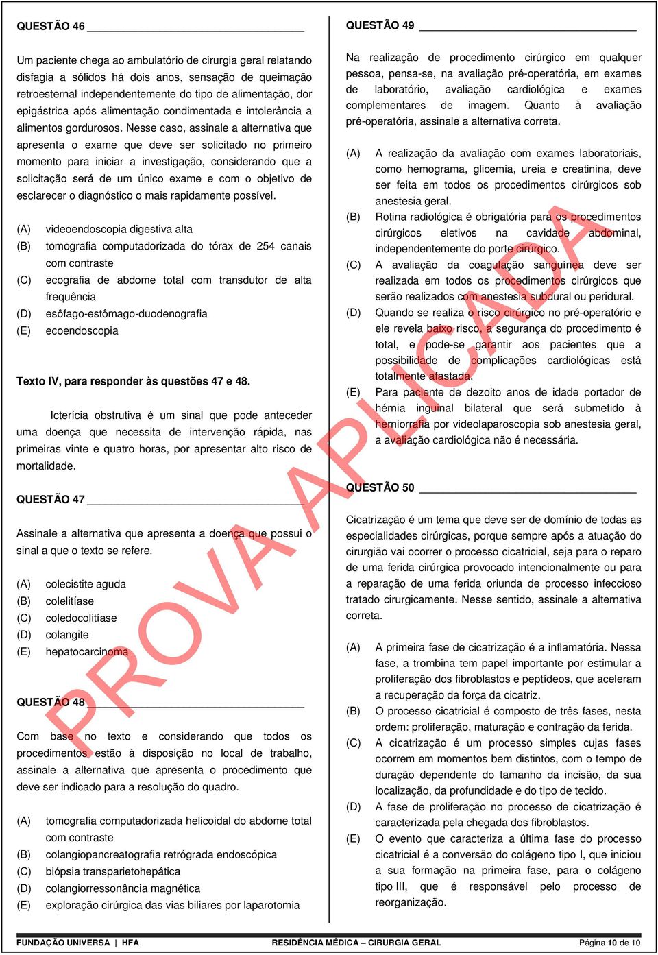 Nesse caso, assinale a alternativa que apresenta o exame que deve ser solicitado no primeiro momento para iniciar a investigação, considerando que a solicitação será de um único exame e com o