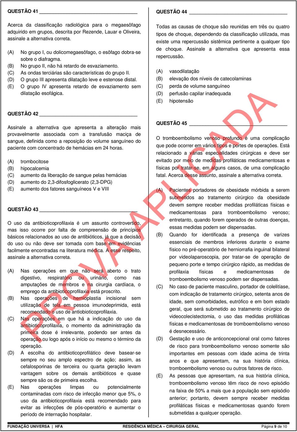 O grupo III apresenta dilatação leve e estenose distal. O grupo IV apresenta retardo de esvaziamento sem dilatação esofágica.