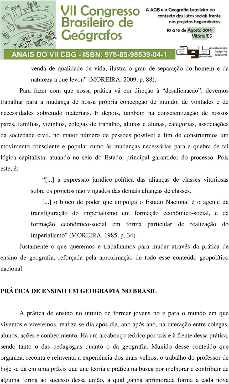 E depois, também na conscientização de nossos pares, famílias, vizinhos, colegas de trabalho, alunos e alunas, categorias, associações da sociedade civil, no maior número de pessoas possível a fim de