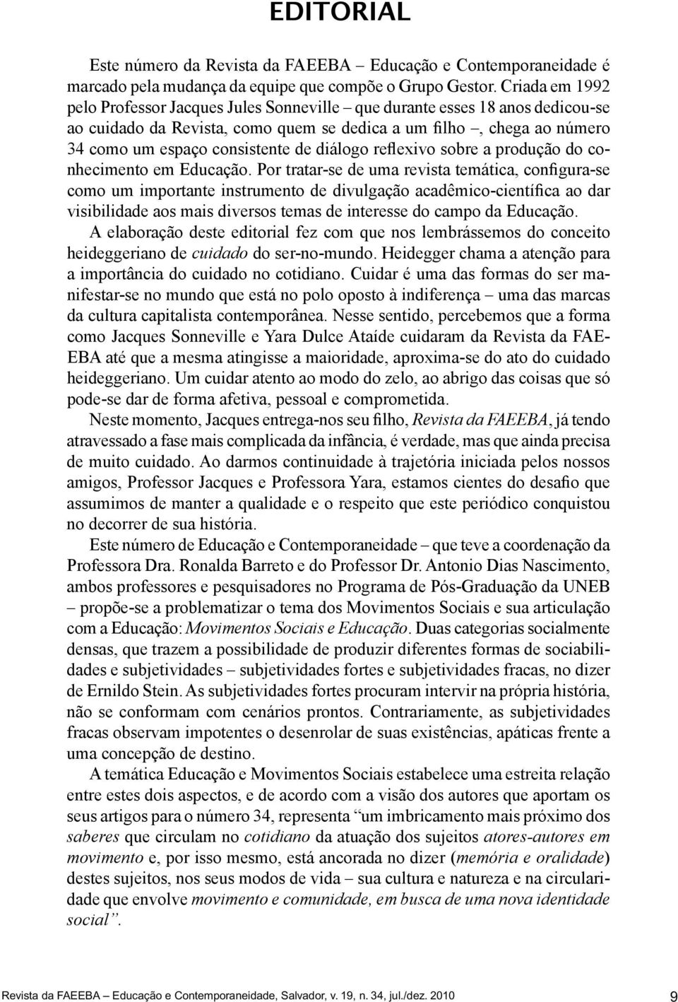 diálogo reflexivo sobre a produção do conhecimento em Educação.