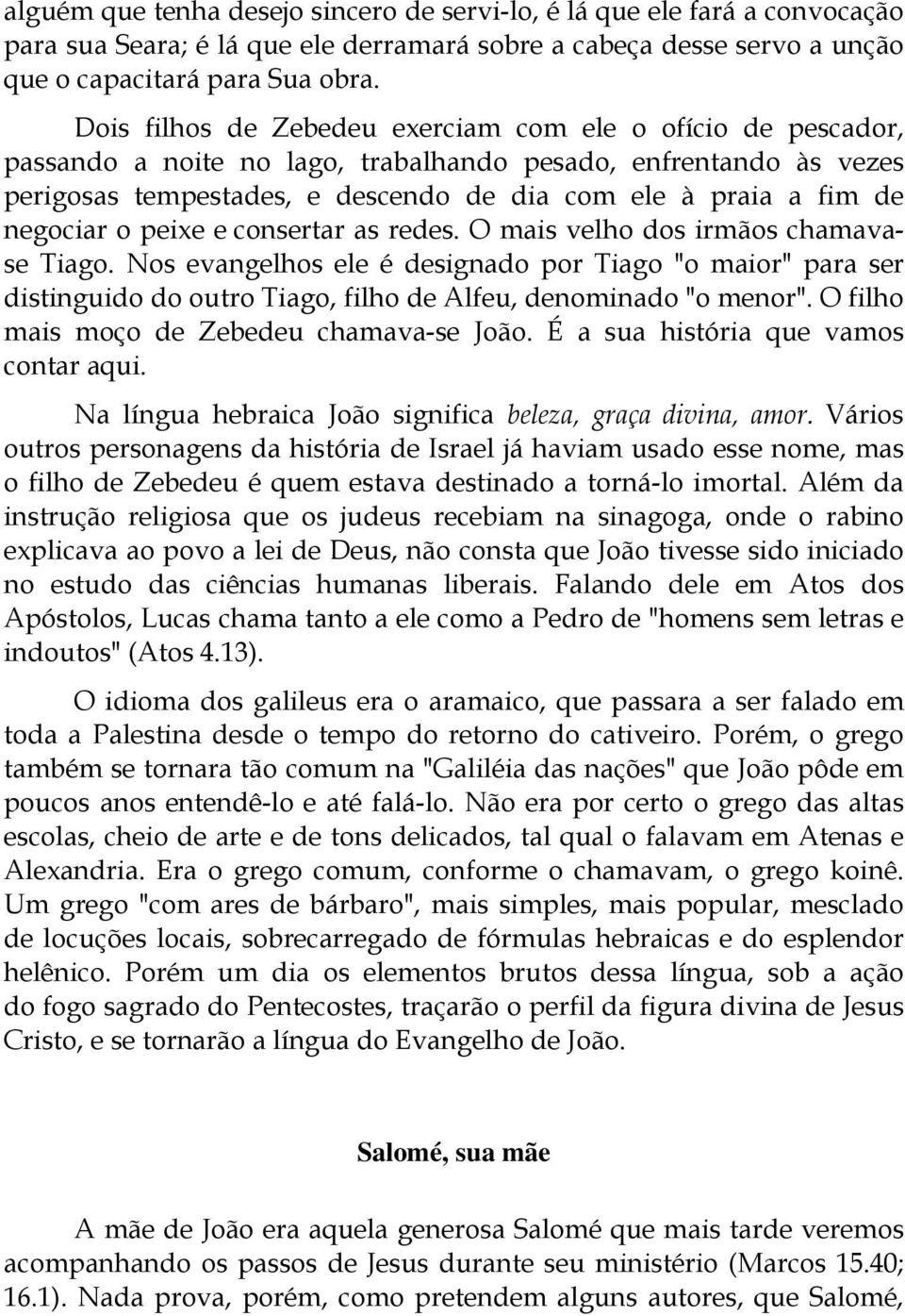 negociar o peixe e consertar as redes. O mais velho dos irmãos chamavase Tiago.