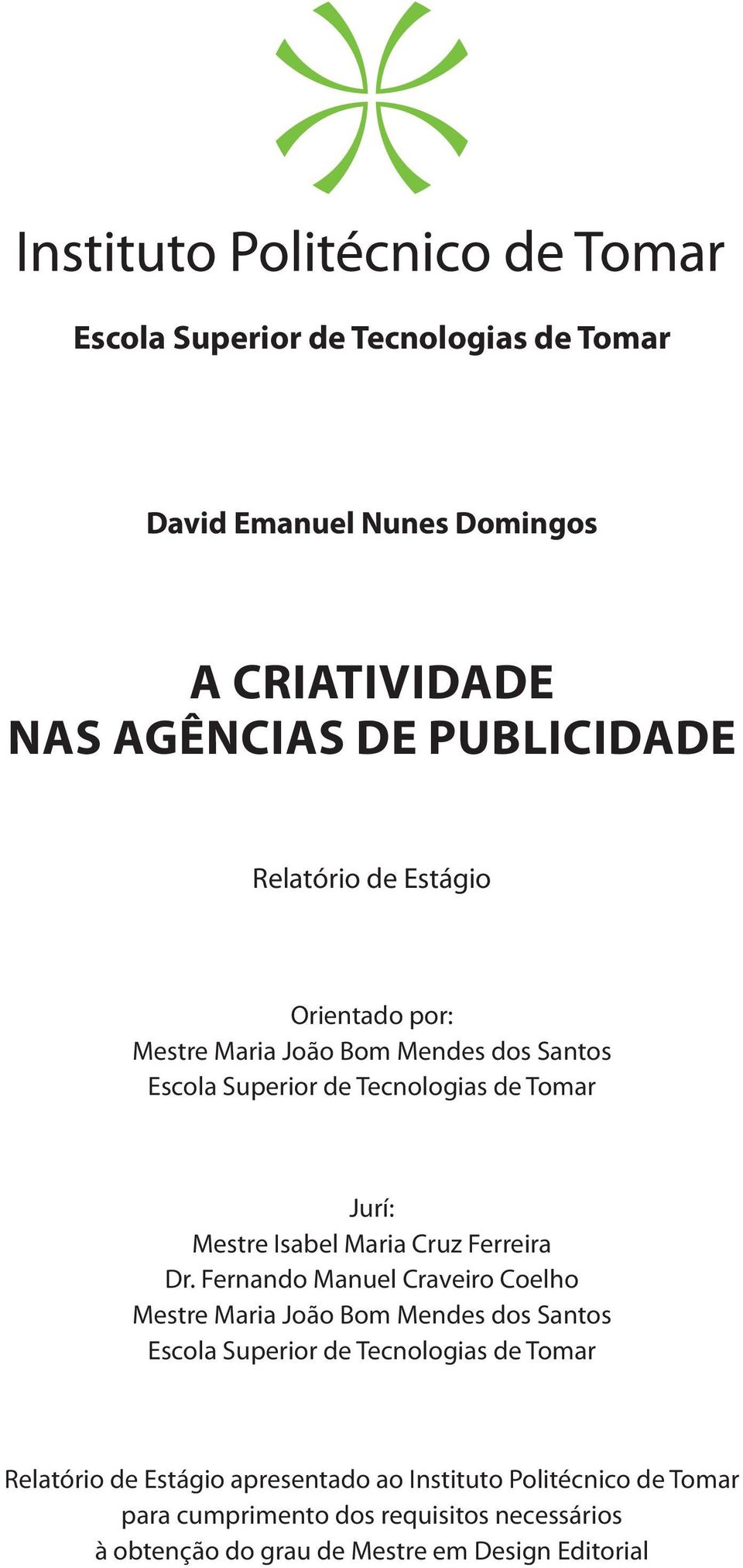 Dr. Fernando Manuel Craveiro Coelho Mestre Maria João Bom Mendes dos Santos Escola Superior de Tecnologias de Tomar Relatório de