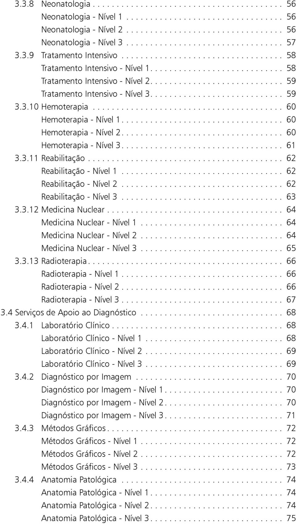 ........................... 59 Tratamento Intensivo - Nível 3............................ 59 3.3.10 Hemoterapia........................................ 60 Hemoterapia - Nível 1.