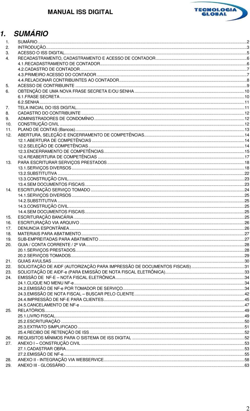 TELA INICIAL DO ISS DIGITAL...11 8. CADASTRO DO CONTRIBUINTE...12 9. ADMINISTRADORES DE CONDOMÍNIO...12 10. CONSTRUÇÃO CIVIL...12 11. PLANO DE CONTAS (Bancos)...13 12.