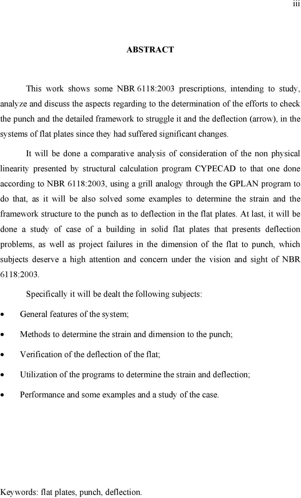 It will be done a comparative analysis of consideration of the non physical linearity presented by structural calculation program CYPECAD to that one done according to NBR 68:003, using a grill