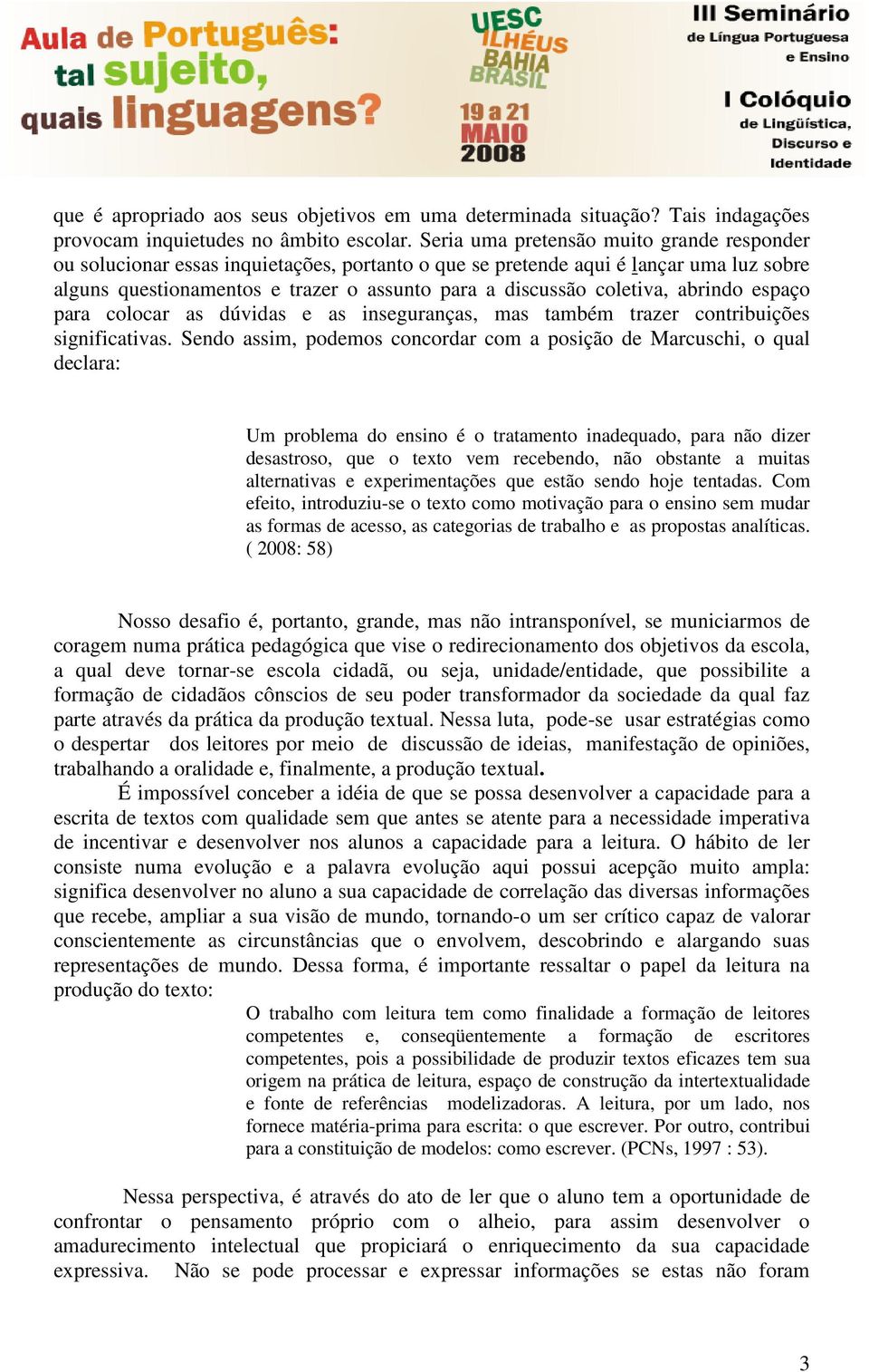 coletiva, abrindo espaço para colocar as dúvidas e as inseguranças, mas também trazer contribuições significativas.