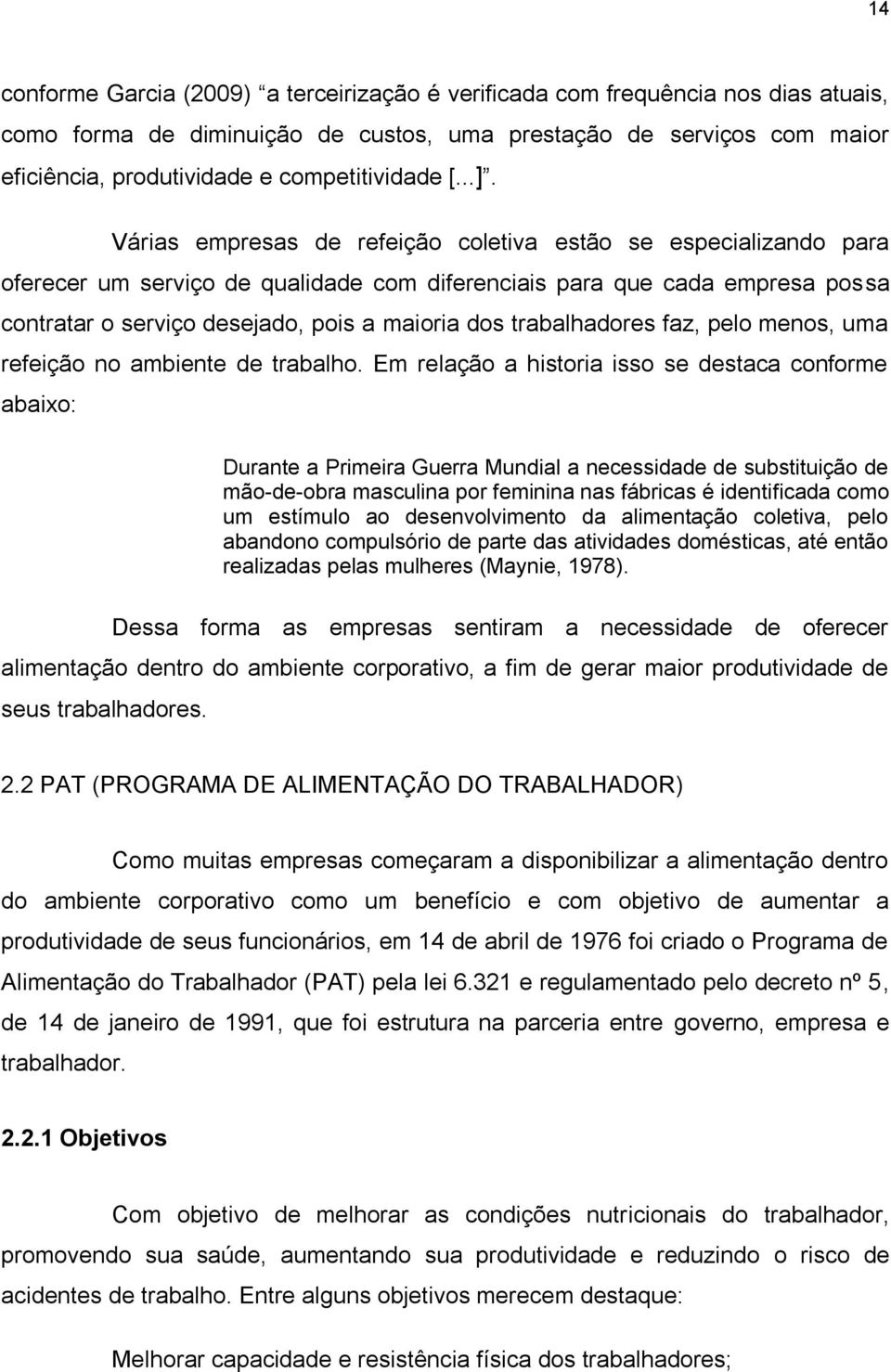 Várias empresas de refeição coletiva estão se especializando para oferecer um serviço de qualidade com diferenciais para que cada empresa possa contratar o serviço desejado, pois a maioria dos