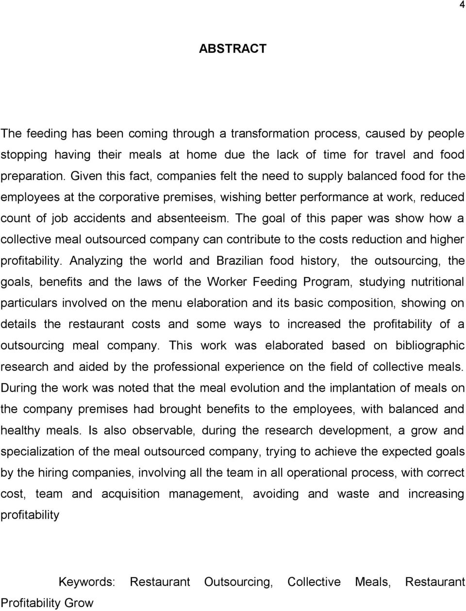 The goal of this paper was show how a collective meal outsourced company can contribute to the costs reduction and higher profitability.