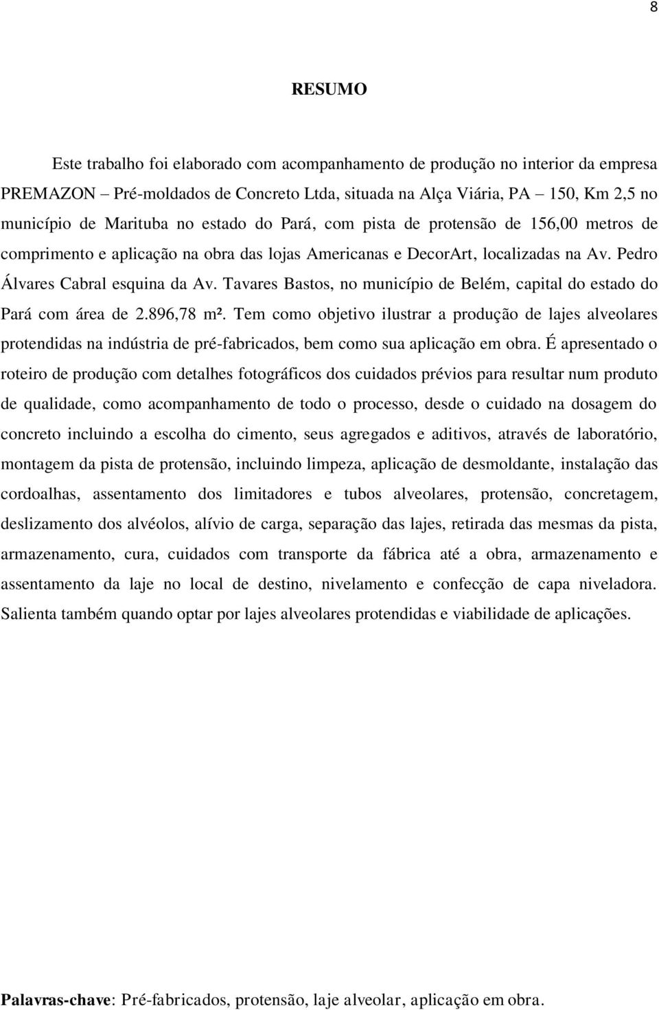 Tavares Bastos, no município de Belém, capital do estado do Pará com área de 2.896,78 m².