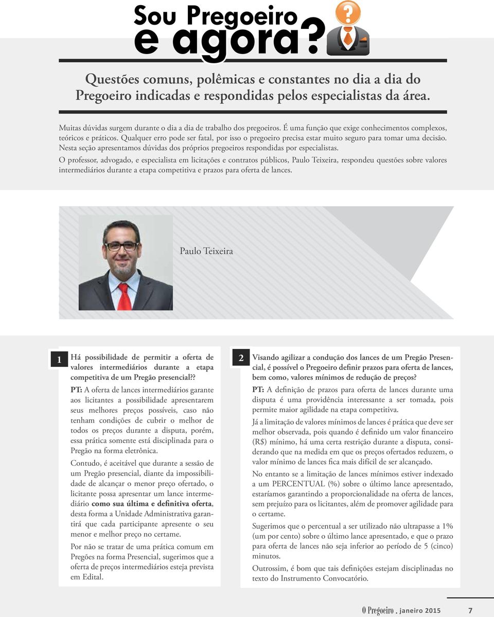 Qualquer erro pode ser fatal, por isso o pregoeiro precisa estar muito seguro para tomar uma decisão. Nesta seção apresentamos dúvidas dos próprios pregoeiros respondidas por especialistas.