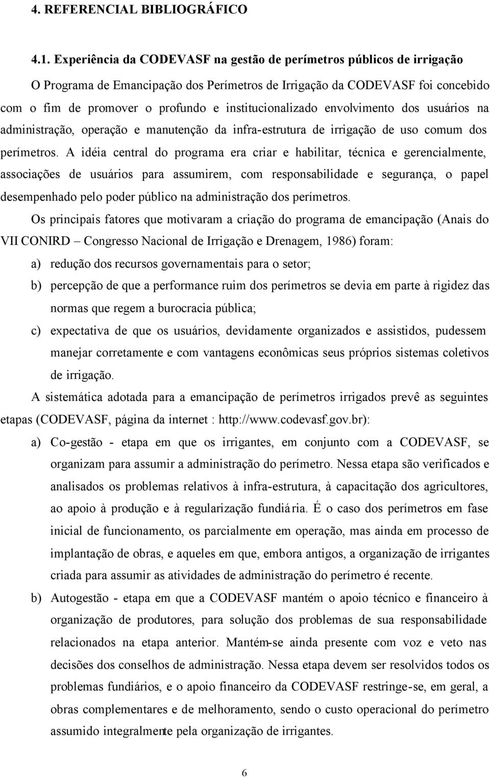 institucionalizado envolvimento dos usuários na administração, operação e manutenção da infra-estrutura de irrigação de uso comum dos perímetros.