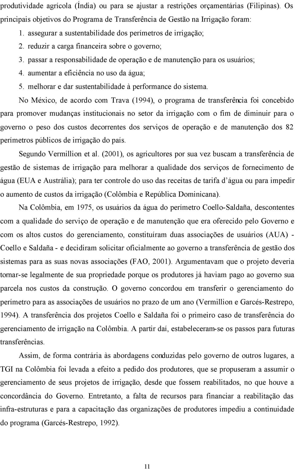 aumentar a eficiência no uso da água; 5. melhorar e dar sustentabilidade à performance do sistema.