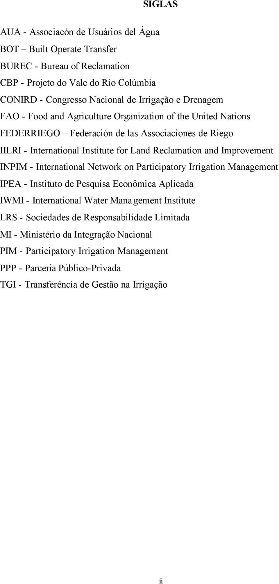 Improvement INPIM - International Network on Participatory Irrigation Management IPEA - Instituto de Pesquisa Econômica Aplicada IWMI - International Water Management Institute LRS -