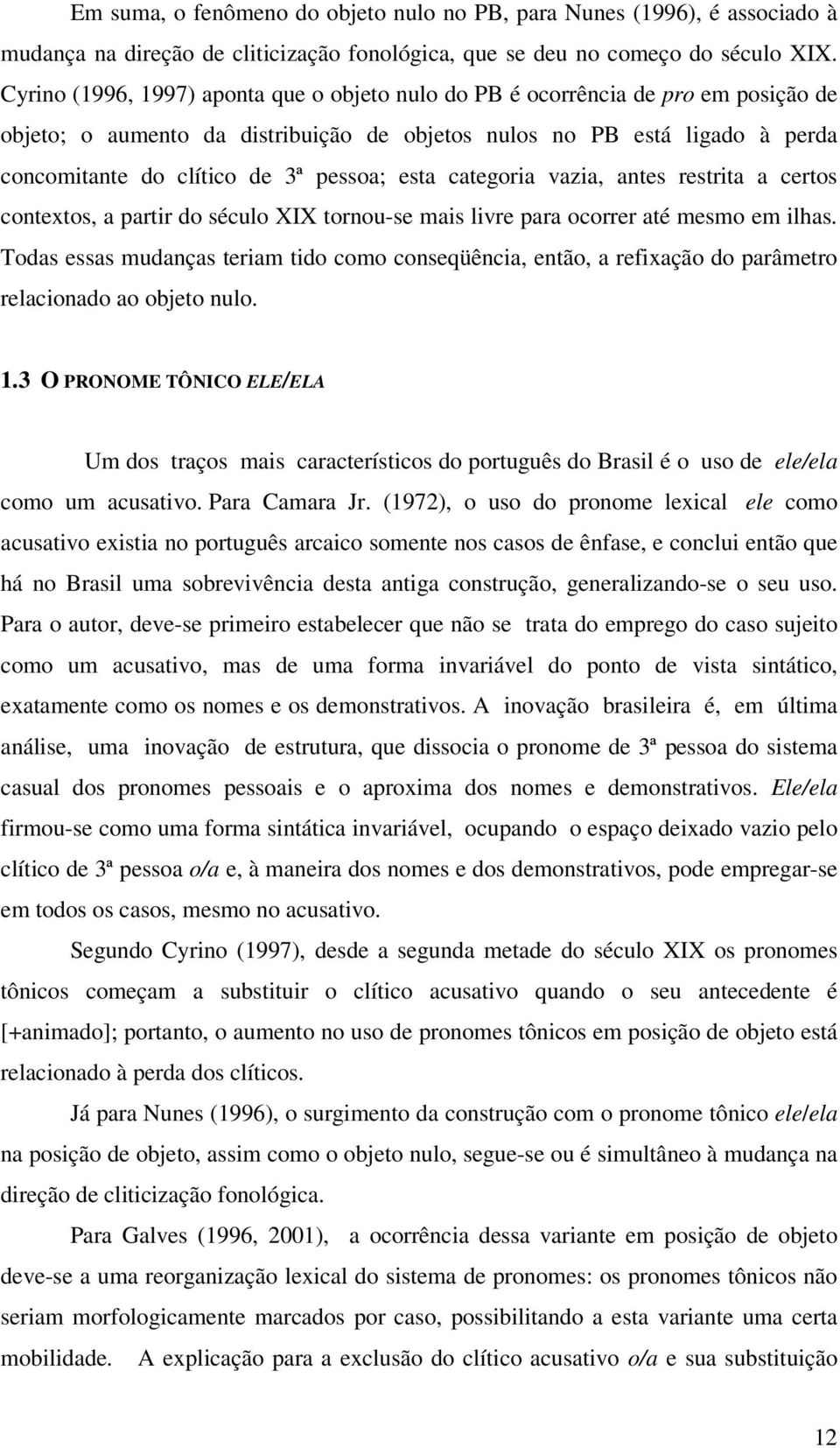 esta categoria vazia, antes restrita a certos contextos, a partir do século XIX tornou-se mais livre para ocorrer até mesmo em ilhas.