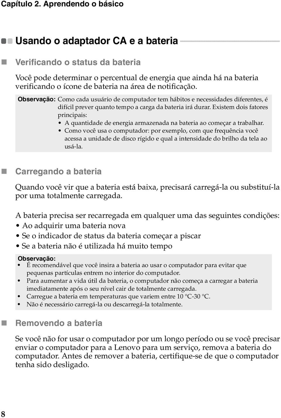 o percentual de energia que ainda há na bateria verificando o ícone de bateria na área de notificação.