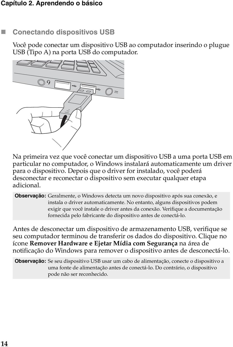 Depois que o driver for instalado, você poderá desconectar e reconectar o dispositivo sem executar qualquer etapa adicional.