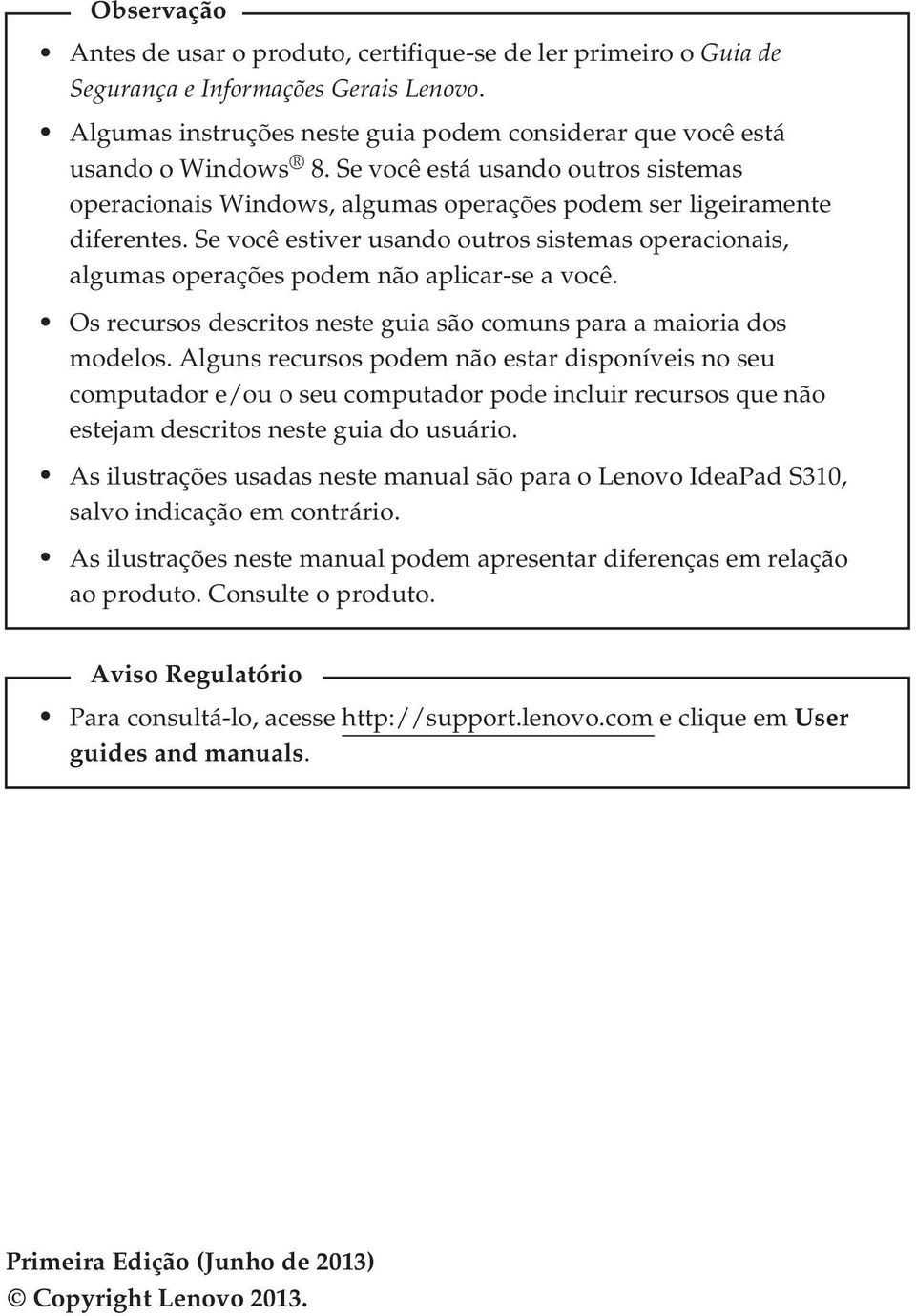 Se você estiver usando outros sistemas operacionais, algumas operações podem não aplicar-se a você. Os recursos descritos neste guia são comuns para a maioria dos modelos.