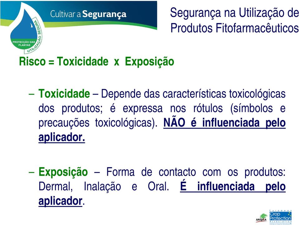 toxicológicas). NÃO é influenciada pelo aplicador.