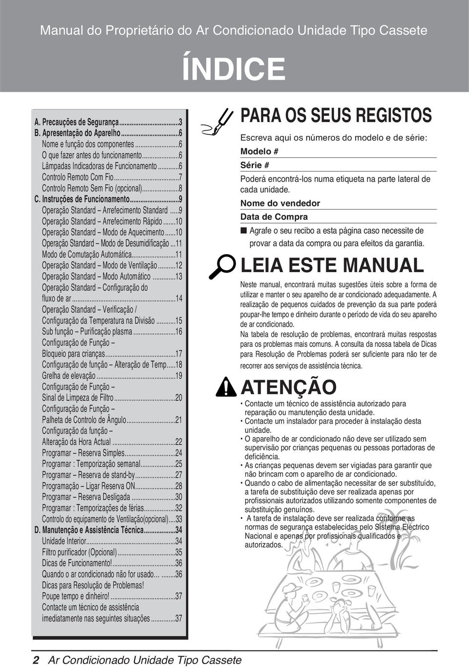 ..9 Operação Standard Arrefecimento Rápido...0 Operação Standard Modo de Aquecimento...0 Operação Standard Modo de Desumidificação... Modo de Comutação Automática.