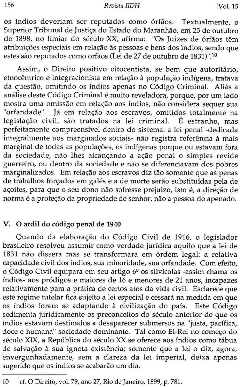 bens dos ìndios, sendo que estes são reputados como orfãos (Lei de 27 de outubro de 1831)".