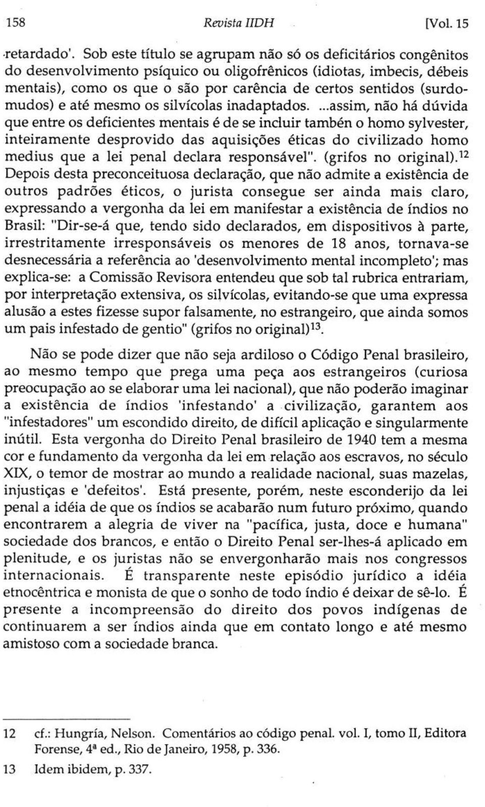 (surdomudos) e até mesmo os silvícolas inadaptados.