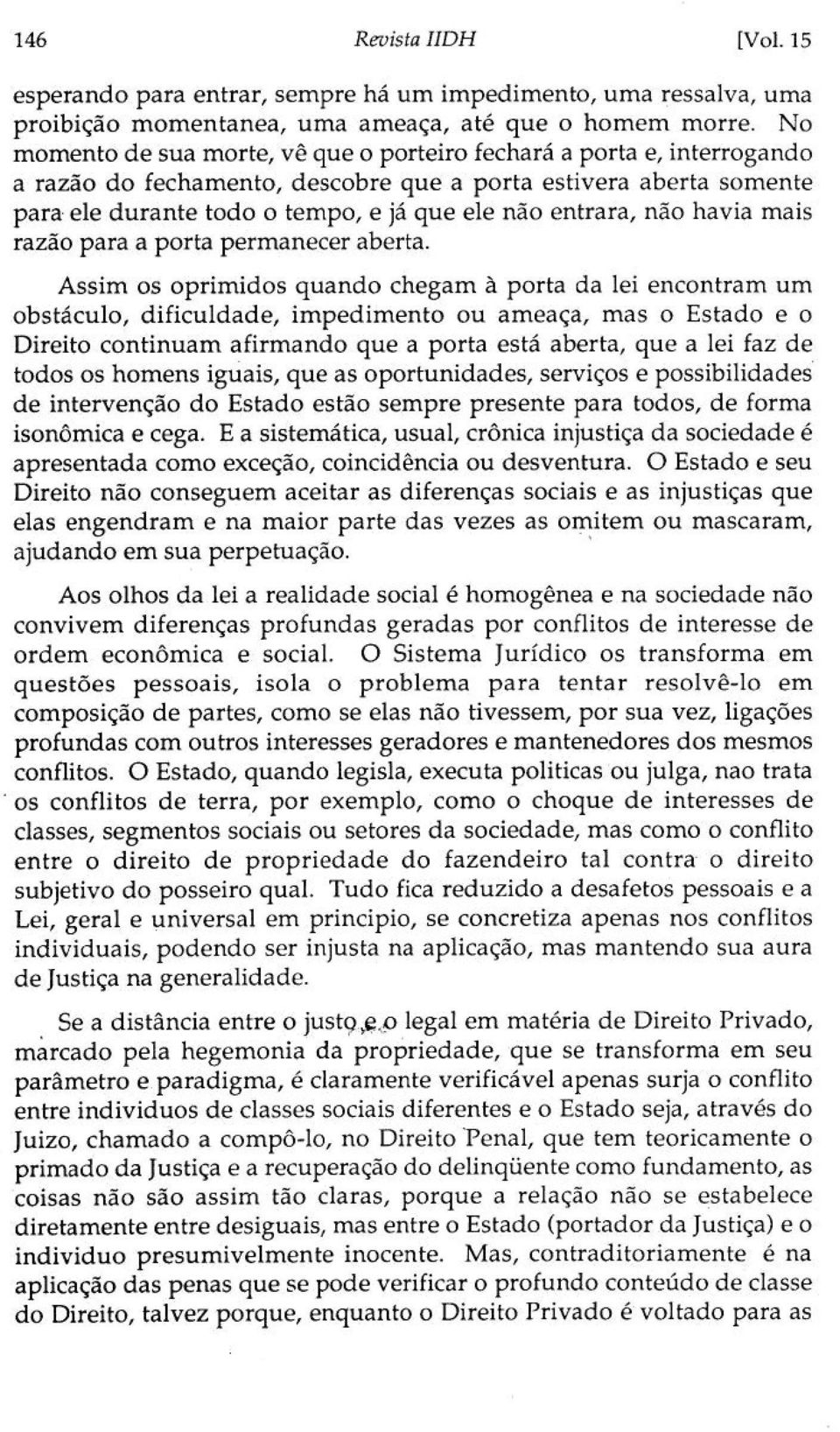 não havia mais razão para a porta permanecer aberta.