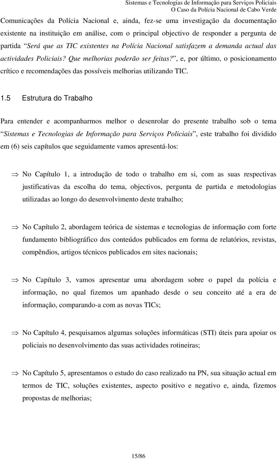 , e, por último, o posicionamento crítico e recomendações das possíveis melhorias utilizando TIC. 1.