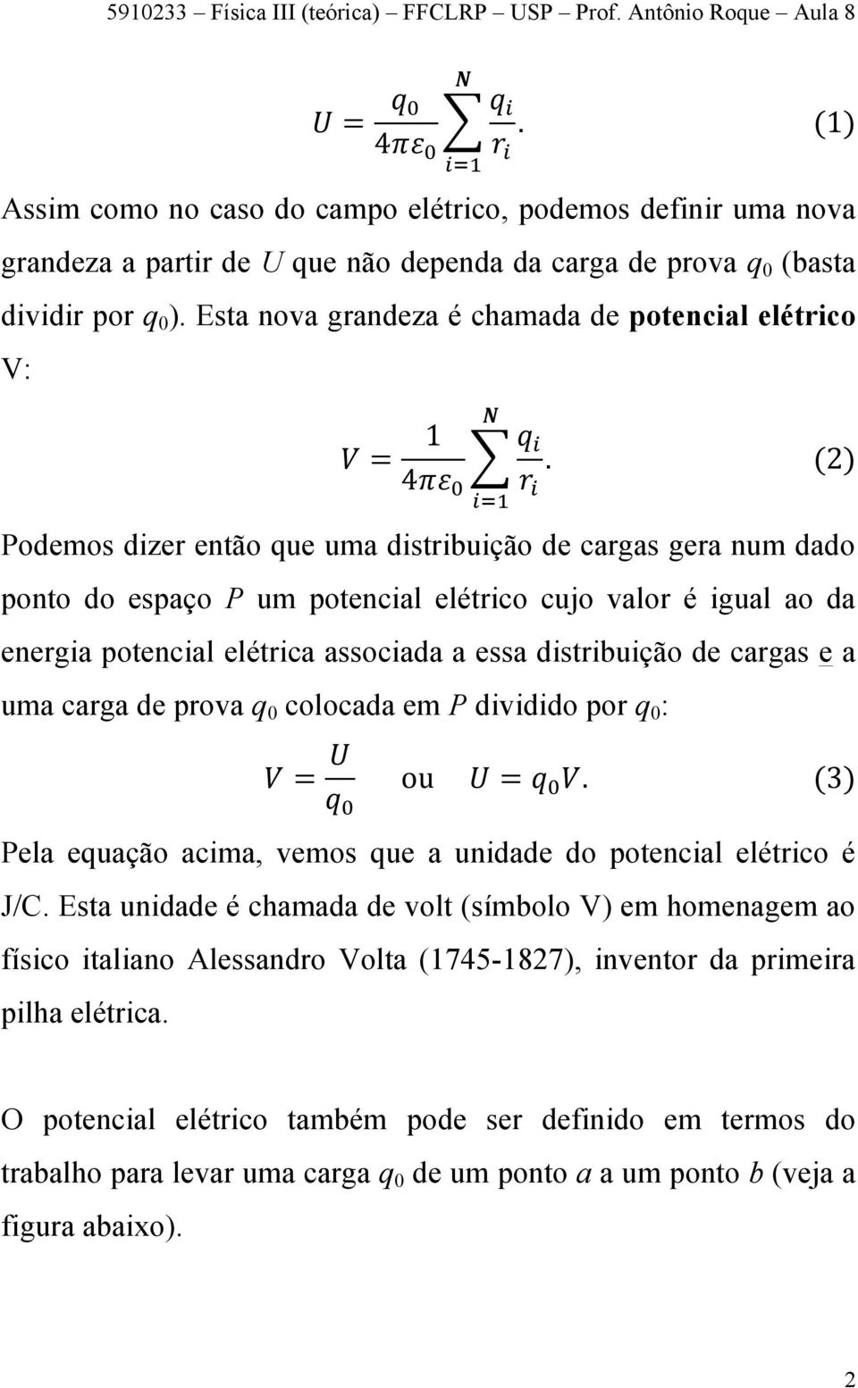 Esta nova grandeza é chamada de potencial elétrico V: 1 𝑉= 4𝜋𝜀 𝑵 𝑞.