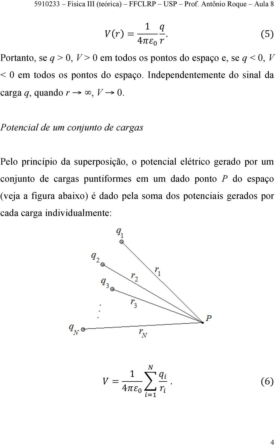 Independentemente do sinal da carga q, quando r, V 0.