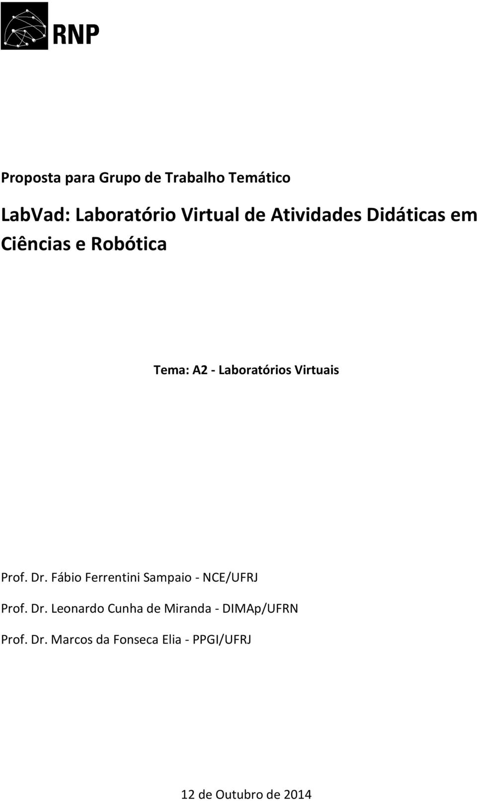 Prof. Dr. Fábio Ferrentini Sampaio - NCE/UFRJ Prof. Dr. Leonardo Cunha de Miranda - DIMAp/UFRN Prof.