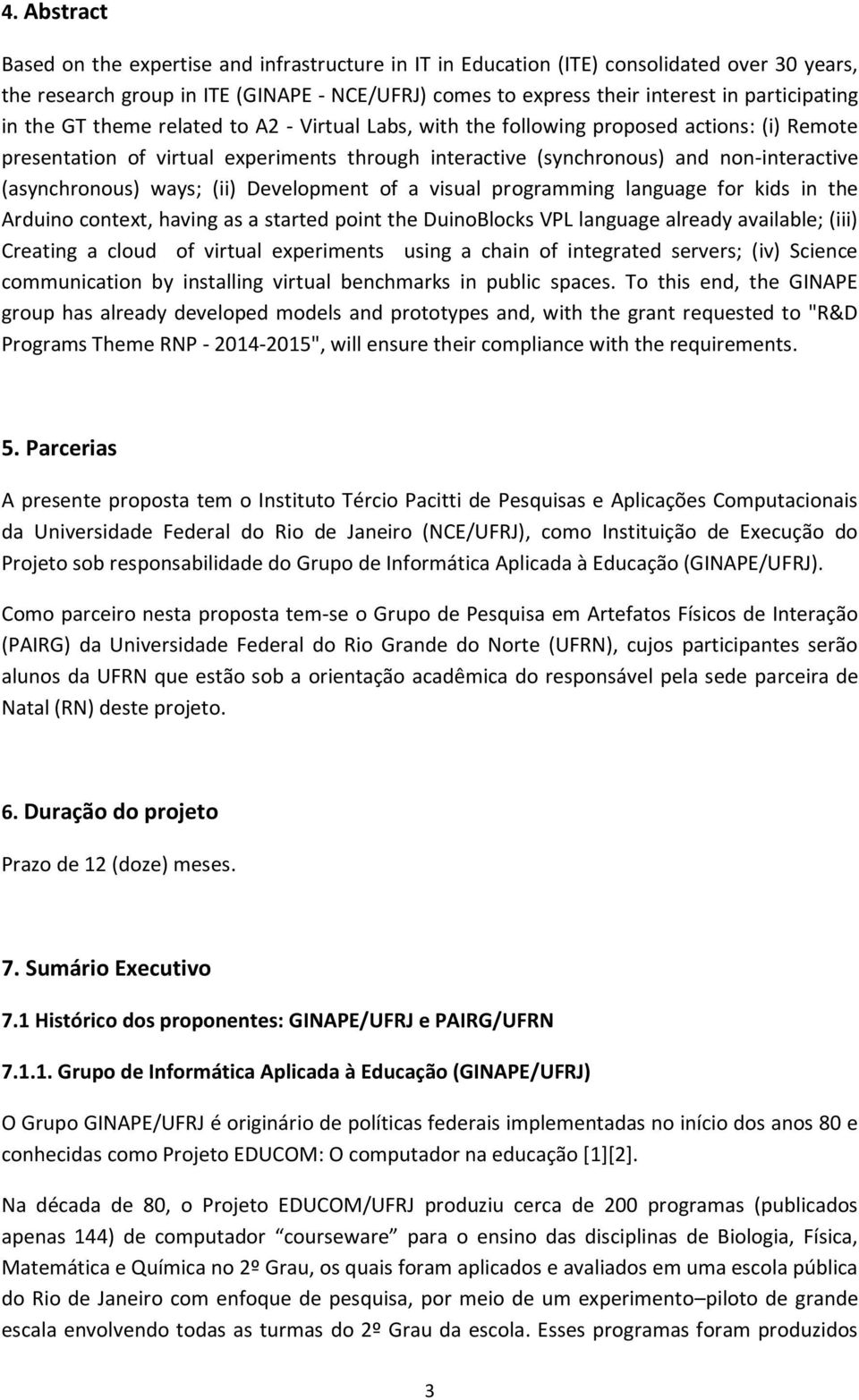 (asynchronous) ways; (ii) Development of a visual programming language for kids in the Arduino context, having as a started point the DuinoBlocks VPL language already available; (iii) Creating a