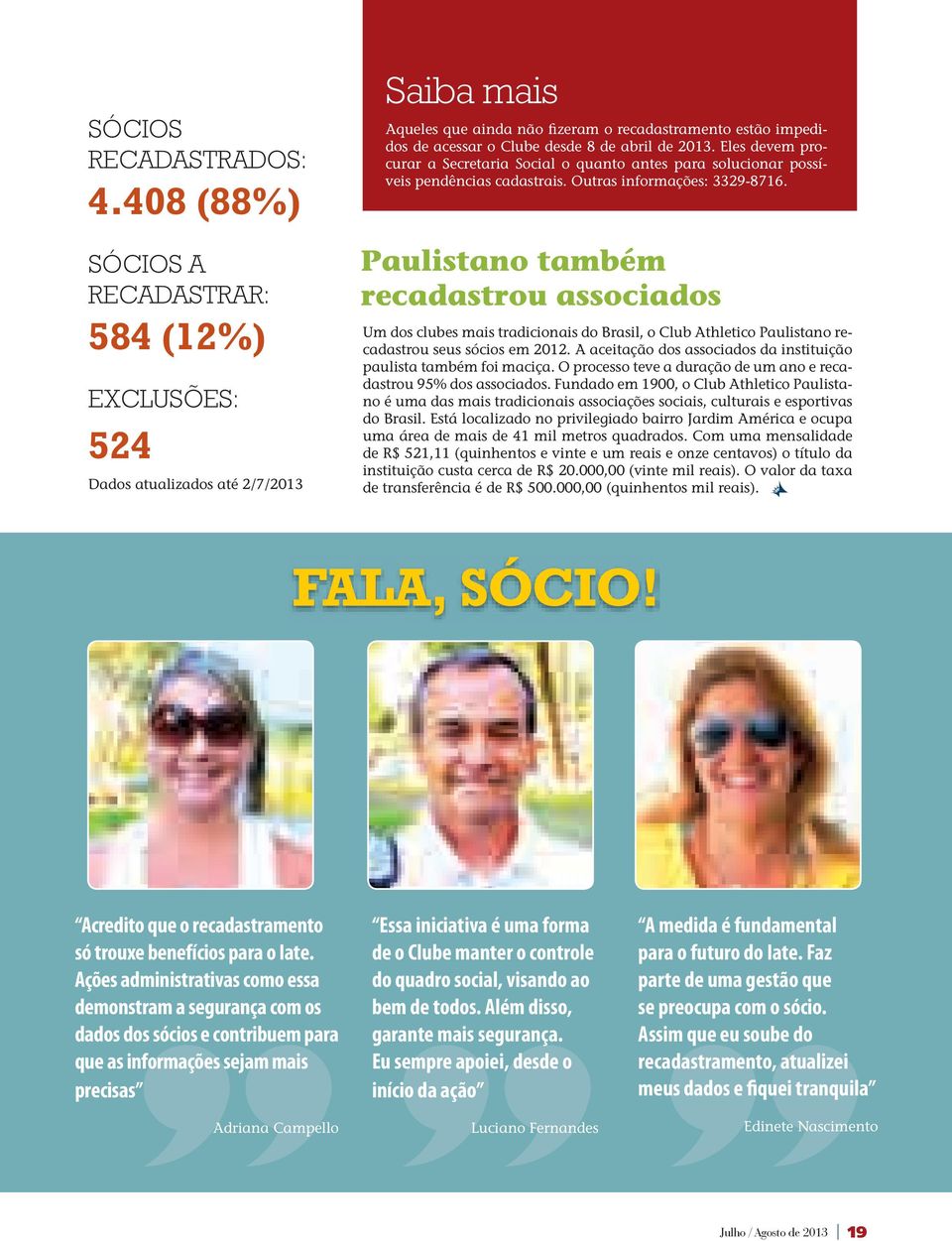 de 2013. eles devem procurar a Secretaria Social o quanto antes para solucionar possíveis pendências cadastrais. outras informações: 3329-8716.